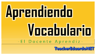 Aprendiendo Vocabulario es parte de la serie de El Docente Aprendiz de Teacher Eduardo en donde se desarrollan estrategias de aprendizaje para idiomas