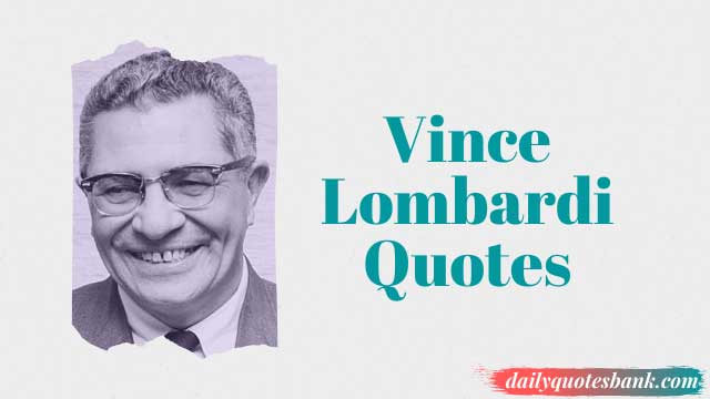 111 Vince Lombardi Quotes On Excellence, Perfection, Teamwork