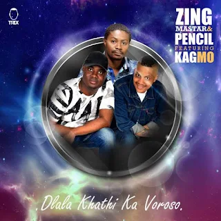 Zing Mastar & DJ Pencil  Feat. KagMo – Dlala Khathi Ka Voroso