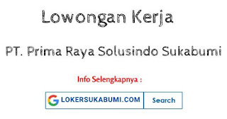 Lowongan Kerja PT Prima Raya Solusindo (Gos Indoraya) Sukabumi Lowongan Kerja PT Prima Raya Solusindo (Gos Indoraya) Sukabumi