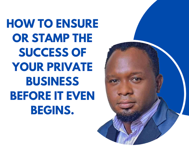 How To Ensure or Stamp the Success of Your Private Business Before It Even Begins.