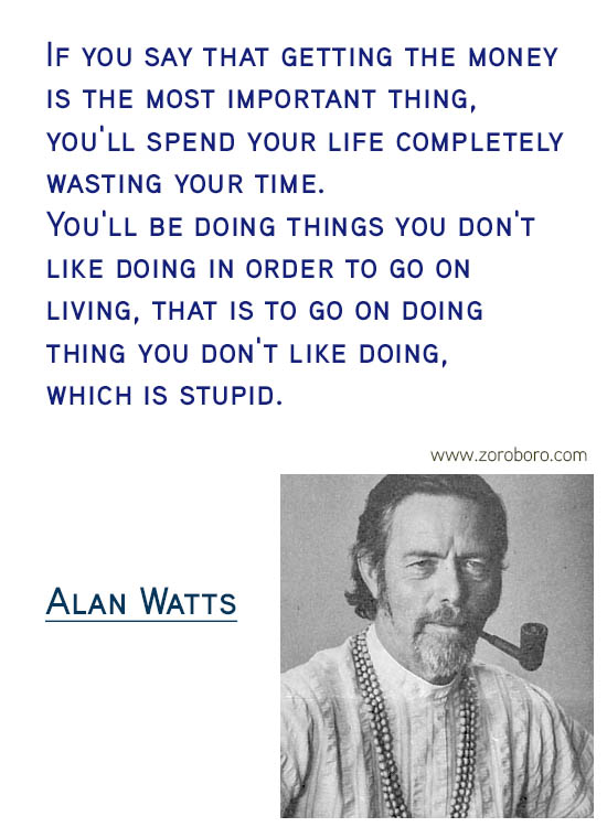 Alan Watts Quotes. Buddhism Quotes, Alan Watts Philosophy, Taoism Quotes, Zen Quotes, Spiritual Quotes, Mind & Life Quotes. Alan Watts Teachings