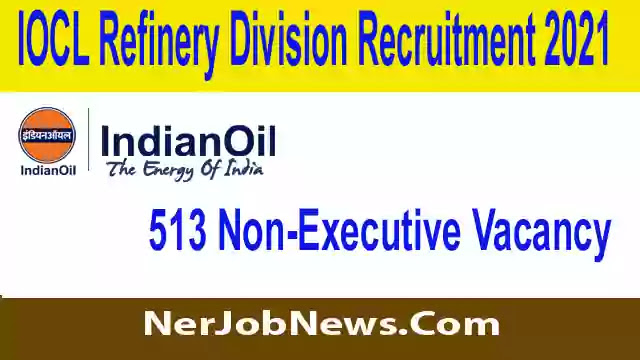 IOCL Refinery Division Recruitment 2021 – Online Apply for 513 Non-Executive Vacancy