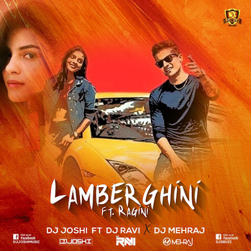Lamberghini ft. Ragini Remix – DJ Joshi ft. DJ Ravi and DJMehraj