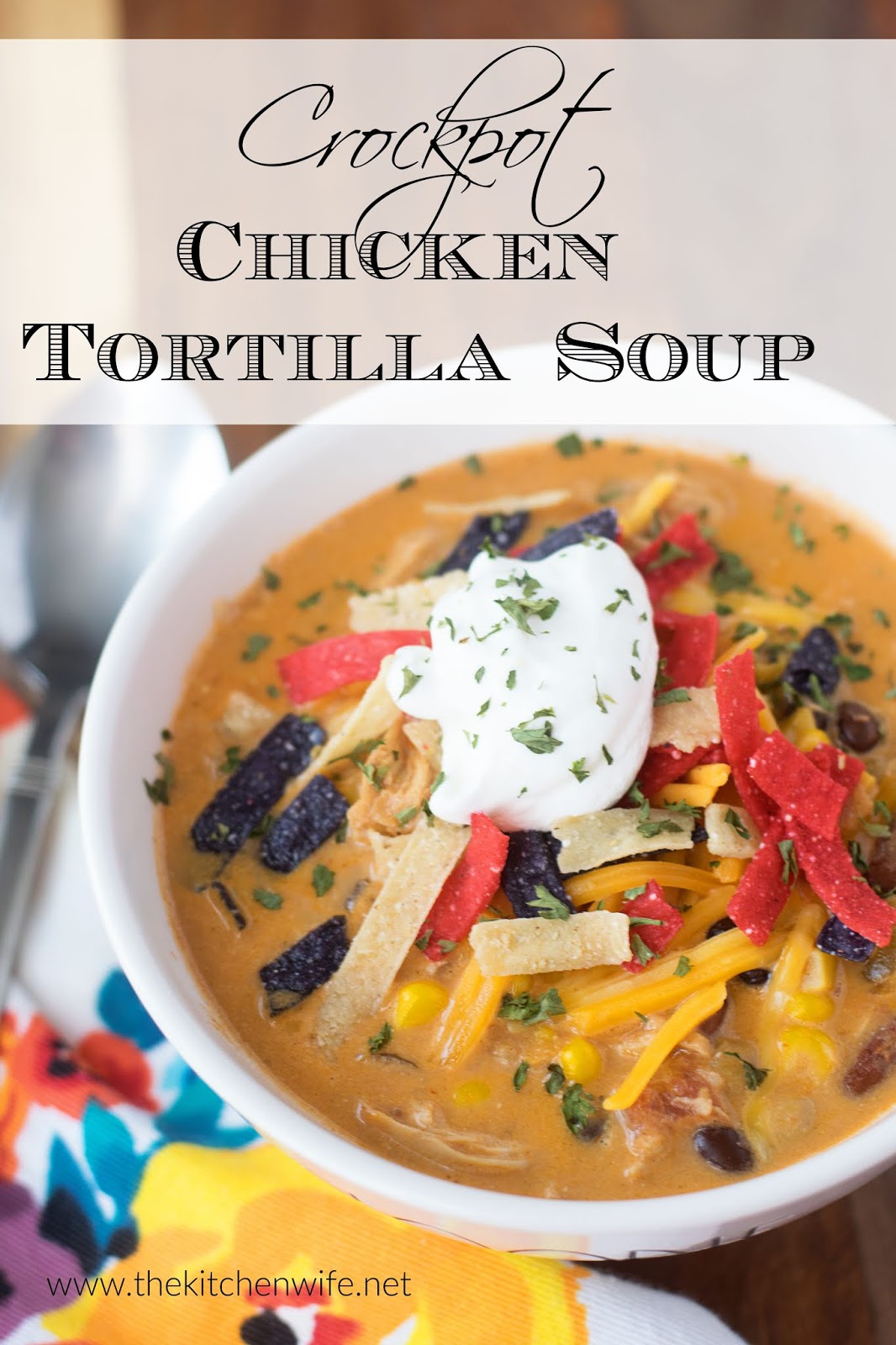 Crockpot Chicken Tortilla Soup Recipe - The Kitchen Wife