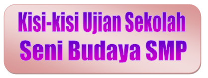 Kisi Kisi Ujian Sekolah Seni Budaya Smp Tahun Pelajaran 2019 2020 Didno76 Com