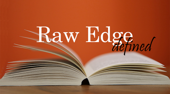 Raw Edge Defined | The Inspired Wren Raw Edge Defined | The Inspired Wren