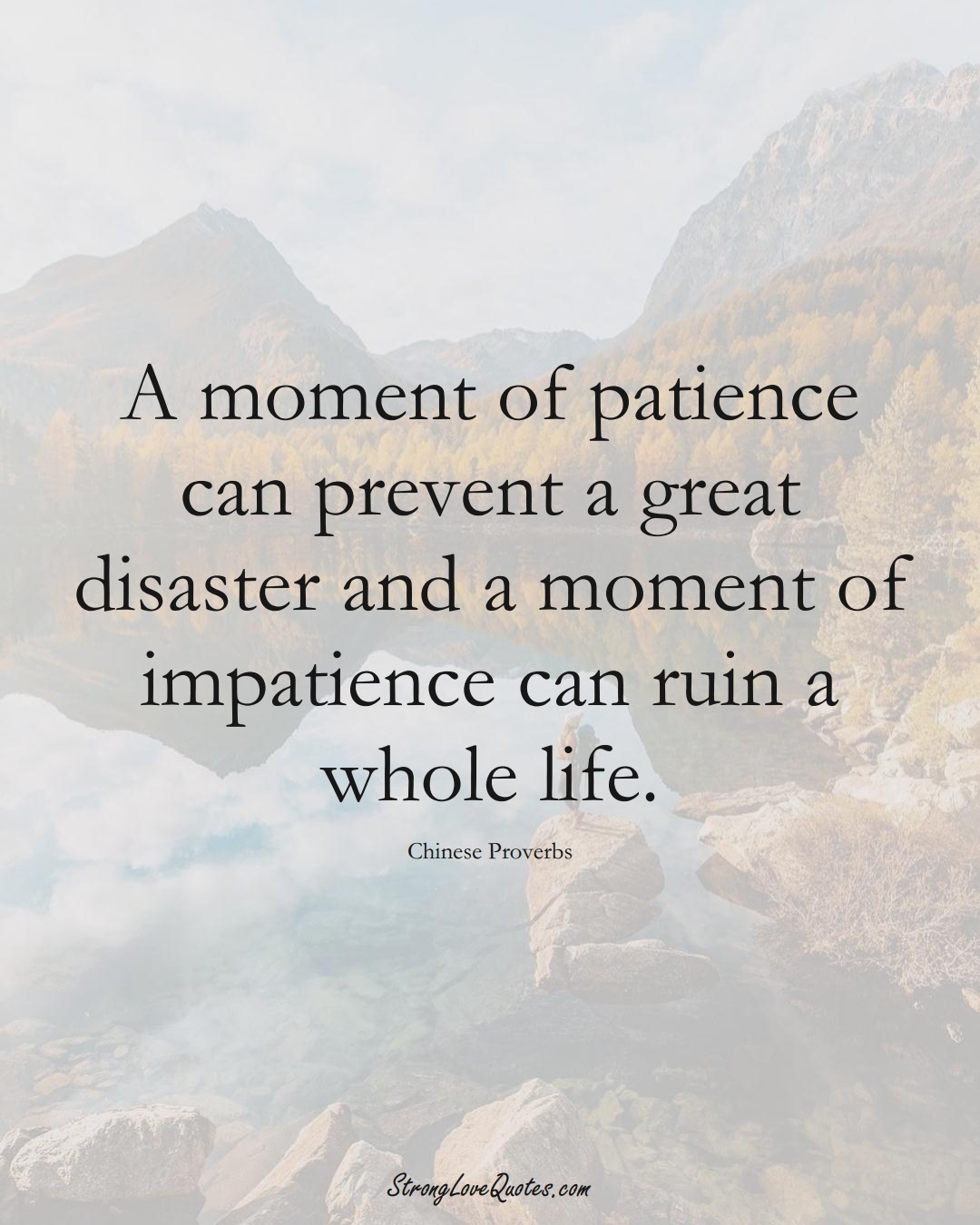 A moment of patience can prevent a great disaster and a moment of impatience can ruin a whole life. (Chinese Sayings);  #AsianSayings