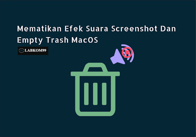 Mematikan Efek Suara Screenshot Dan Empty Trash MacOS