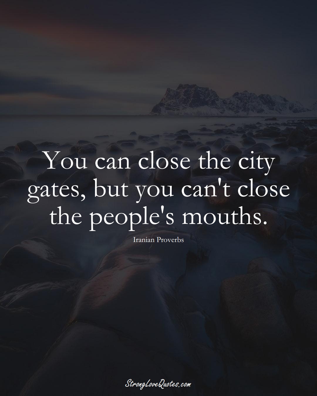 You can close the city gates, but you can't close the people's mouths. (Iranian Sayings);  #MiddleEasternSayings