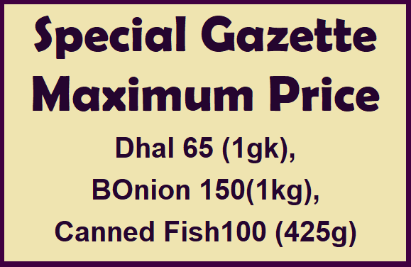 Special Gazette : Maxiumum Price (Dhal, BOnion, Canned Fish)