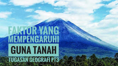 Faktor Yang Mempengaruhi Guna Tanah Tugasan Geografi PT3