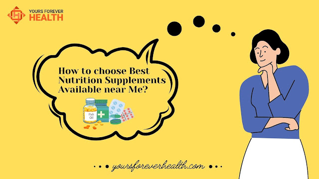 How to choose Best Nutrition Supplements Available near Me?