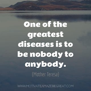  Featured image of the article "37 Inspirational Quotes About Life": 34. "One of the greatest diseases is to be nobody to anybody." - Mother Teresa