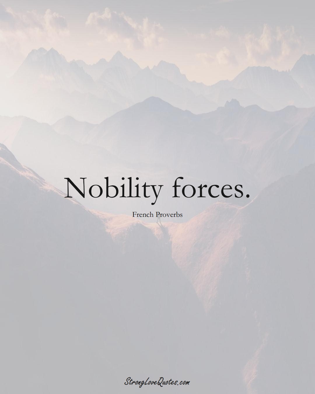 Nobility forces. (French Sayings);  #EuropeanSayings