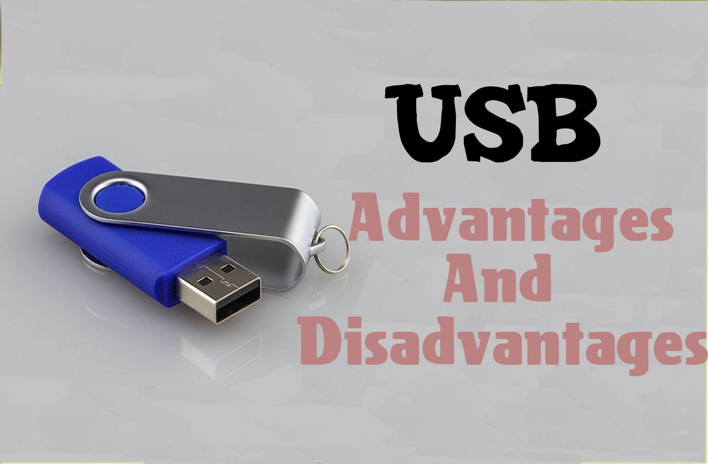 hjælpeløshed svært Indeholde 7 Advantages and Disadvantages of USB Flash drive | Risks & Benefits of USB  Flash drive