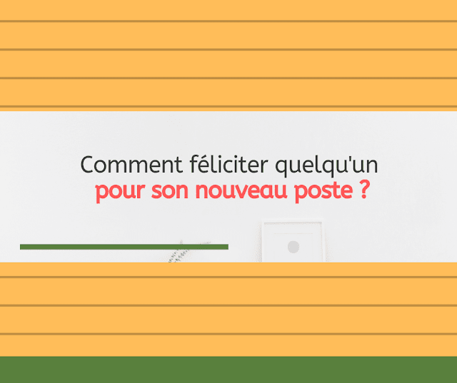 Comment féliciter quelqu'un pour son nouveau poste en français