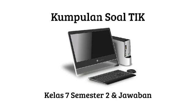 Soal tik kelas 7 semester 2 beserta kunci jawaban