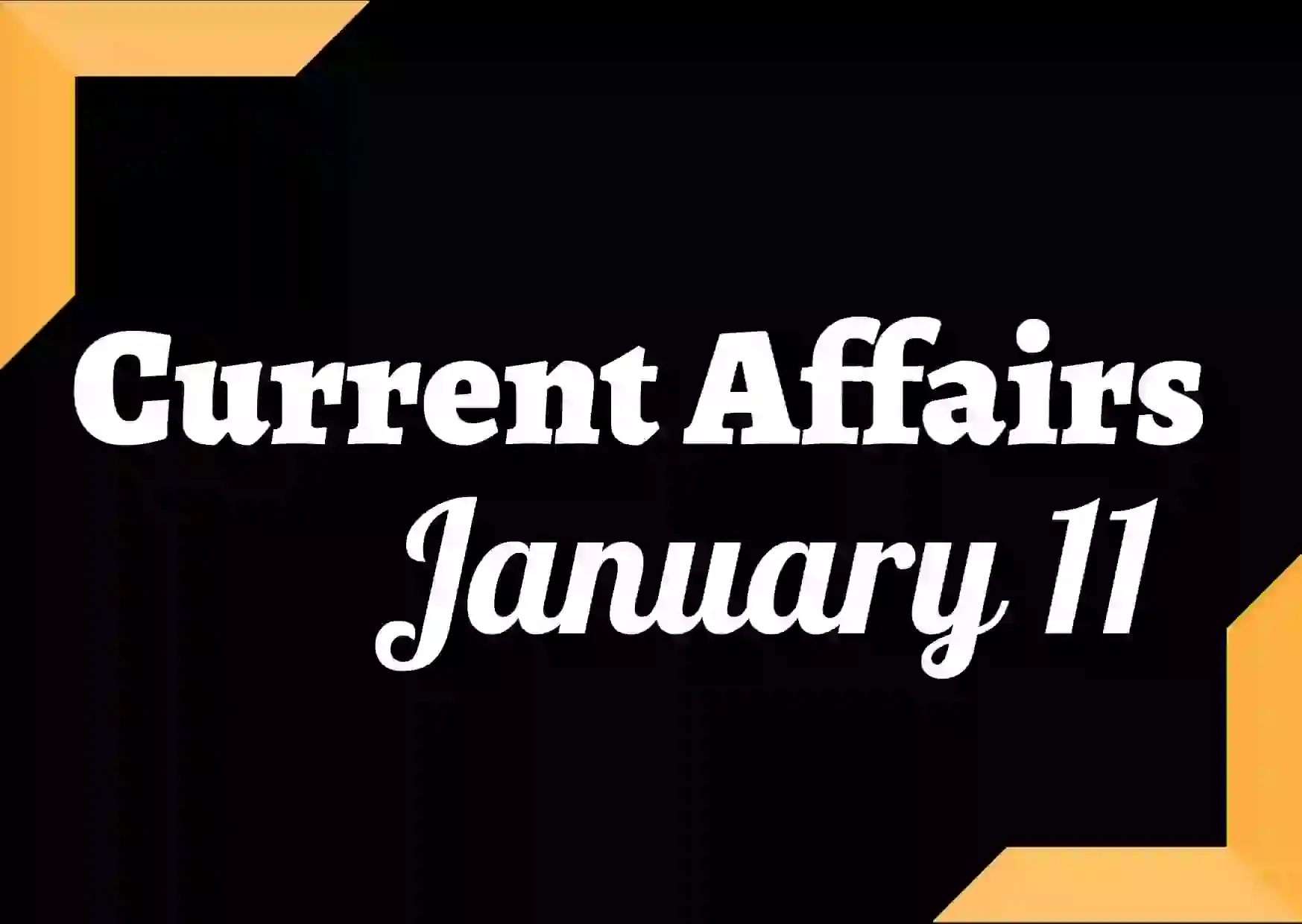 Current Affairs January 11