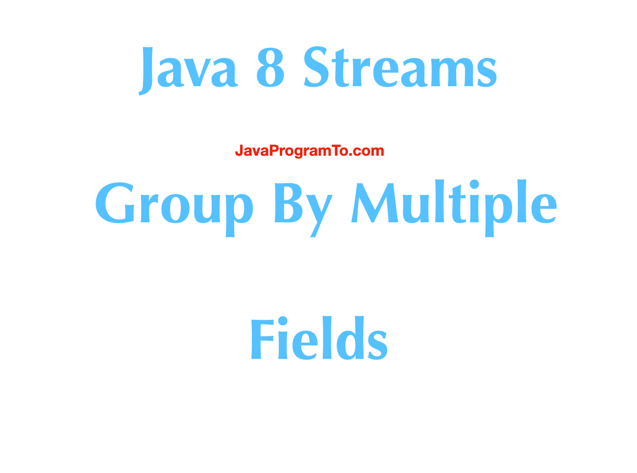 Java 8 Streams Group By Multiple Fields with Collectors.groupingBy