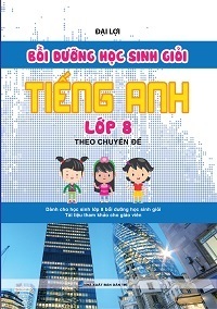 Bồi Dưỡng Học Sinh Giỏi Tiếng Anh Lớp 8 Theo Chuyên Đề - Đại Lợi