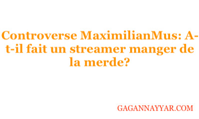 Controverse MaximilianMu: A-t-il fait un streamer manger de la merde
