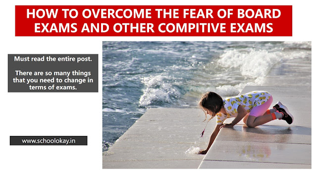 HOW TO OVERCOME THE FEAR OF BOARD EXAMS AND OTHER COMPITIVE EXAMS HOW TO OVERCOME THE FEAR OF BOARD EXAMS AND OTHER COMPITIVE EXAMS