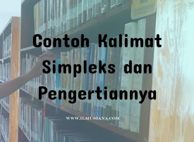 Contoh Kalimat Simpleks dan Pengertiannya Contoh Kalimat Simpleks dan Pengertiannya