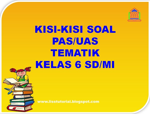 Kisi-kisi Soal PAS/UAS Tematik Kelas 6 SD/MI Semester 1 Kurikulum 2013 Kisi-kisi Soal PAS/UAS Tematik Kelas 6 SD/MI Semester 1 Kurikulum 2013