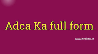 Adca Ka full form,adca Adca Ka full form