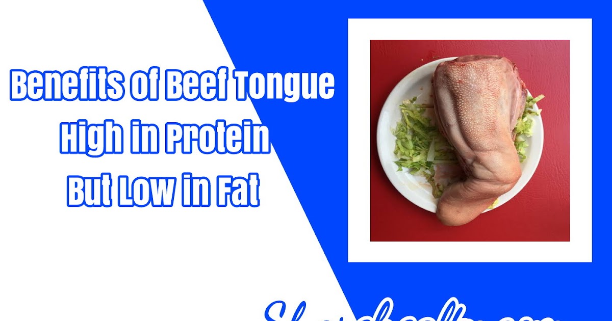 15 Benefits of Beef Tongue, High in Protein But Low in Fat Share Healty
