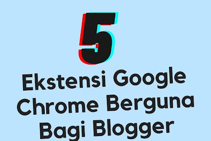 5 Ekstensi Google Chrome Paling Berguna Bagi Blogger