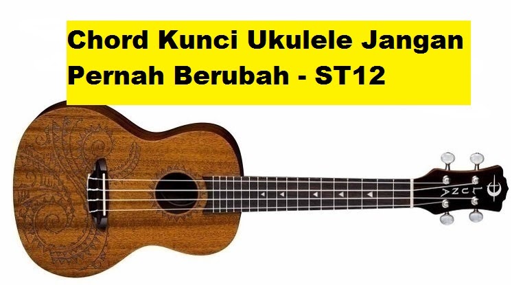 Chord Kunci Ukulele Jangan Pernah Berubah ST12 Chord Kunci Ukulele Jangan Pernah Berubah ST12