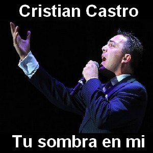 Cristian Castro – Tu sombra en mi