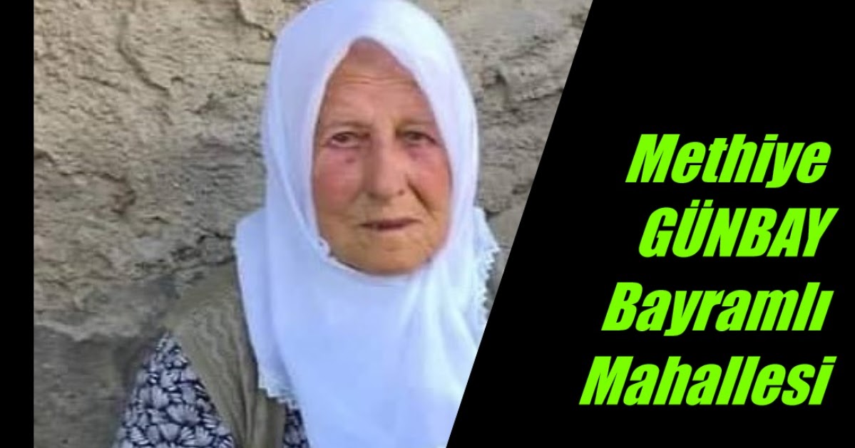Bayramlı Mahallesinden Methiye GÜNBAY vefat etmiştir