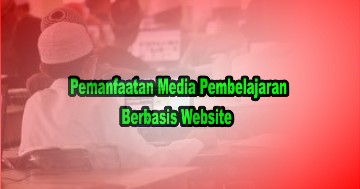 Pemanfaatan Media Pembelajaran Berbasis Website EDUKASIKU.COM