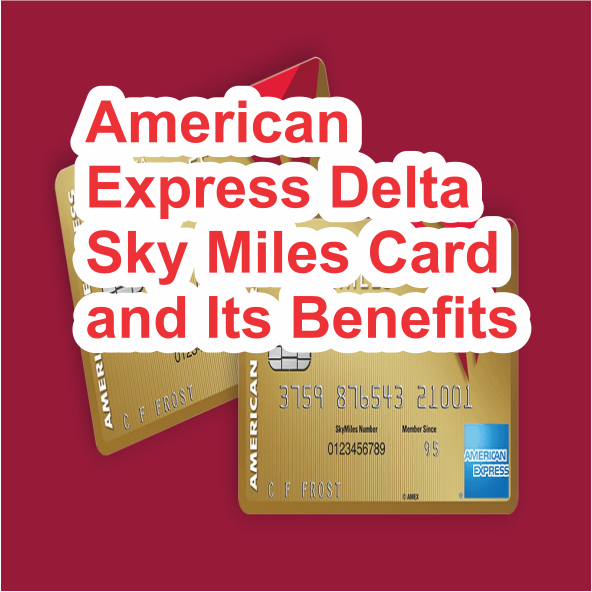 American Express Delta Sky Miles Card and Its Benefits American Express Delta Sky Miles Card and Its Benefits