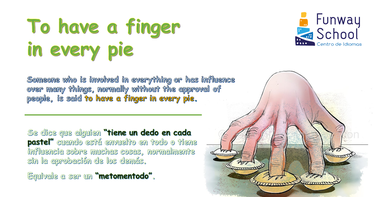 Estantes en el aula Idioms (XCIV) "To have a finger in every pie"