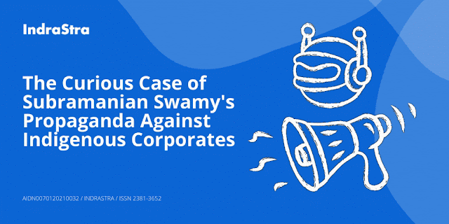 The Curious Case of Subramanian Swamy's Propaganda Against Indigenous Corporates