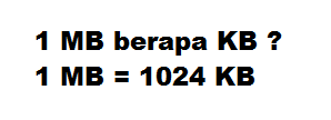 1 MB berapa KB ? 1 MB = 1024 KB