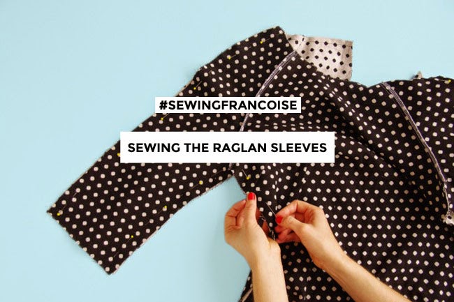 Tilly and the Buttons: #SewingFrancoise: Sewing the Raglan Sleeves