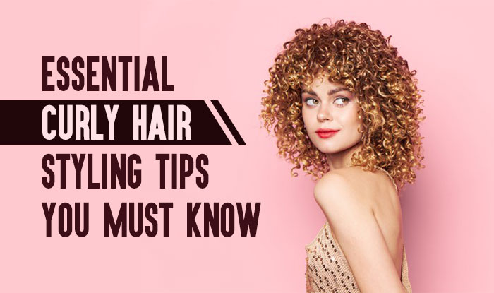 Essential Curly Hair Styling Tips You Must Know
