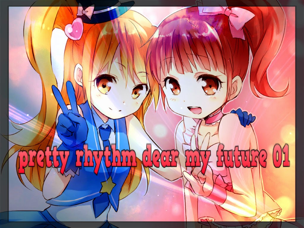 pretty rhythm dear my future - 01