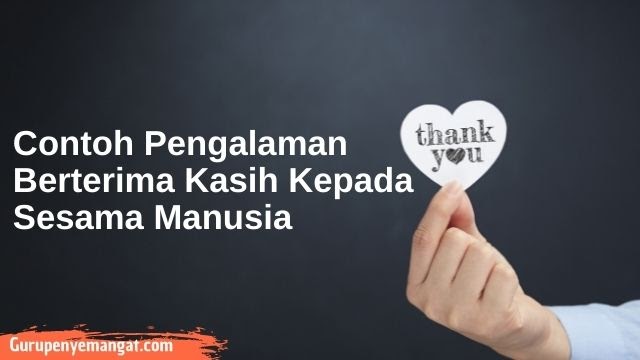 Kumpulan Contoh Pengalaman Berterima Kasih Kepada Sesama Manusia Guru Penyemangat