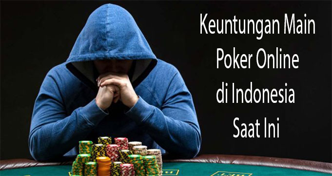 Keuntungan Main Poker Online di Indonesia Saat Ini