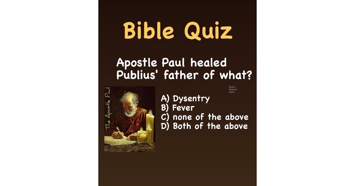 Apostle Paul healed Publius' father of what? BIBLE QUIZ