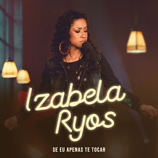 Baixar Música Gospel Se Eu Apenas Te Tocar - Izabela Ryos Mp3