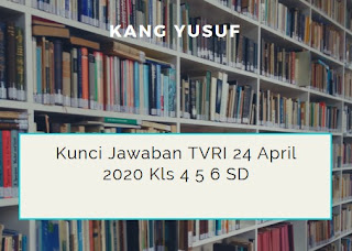 Kunci Jawaban Soal TVRI Kelas 4,5,6 SD Jumat 24 April 2020