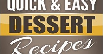 Quick & Easy Dessert Recipes: The Ultimate Top 51 Simple, Healthy, and ...