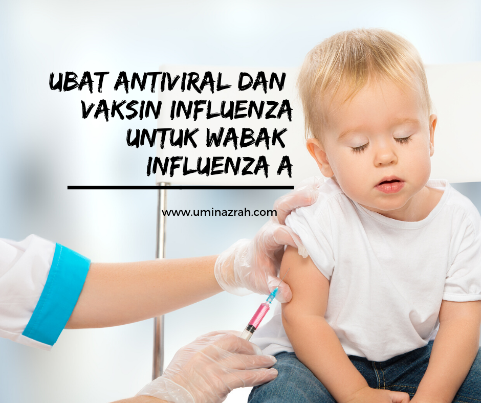 Ubat Antiviral dan Vaksin Influenza Untuk Wabak Influenza A  Umi Nazrah